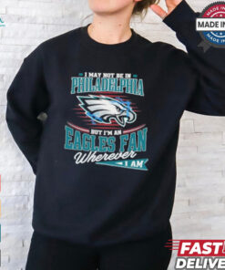 I May Not Be In Philadelphia But I’m A Eagles Logo Fan Wherever I Am shirt