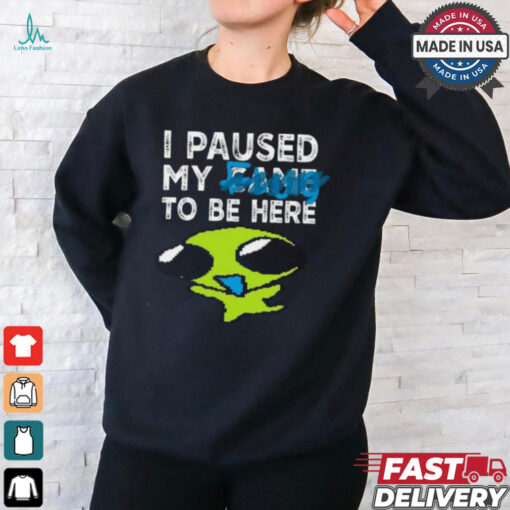 I Paused My Flug To Be Here T Shirt