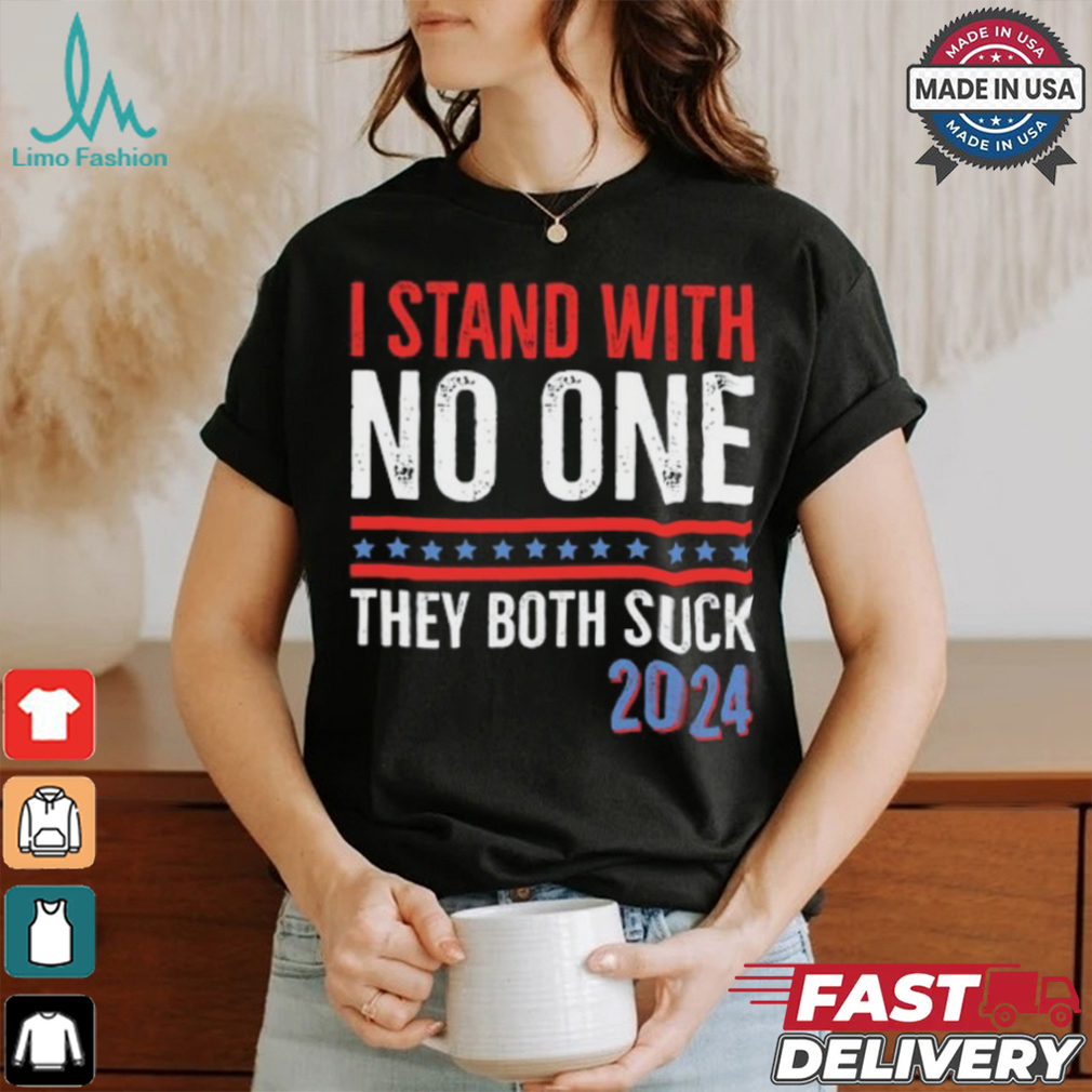 I Stand With No One They Both Suck 2024 T Shirt I Stand With No One They Both Suck 2024 T Shirt