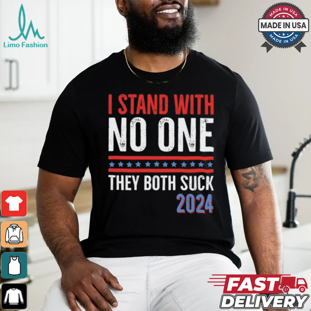 I Stand With No One They Both Suck 2024 T Shirt I Stand With No One They Both Suck 2024 T Shirt