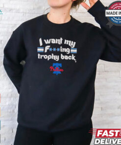 I Want My F ing Trophy Back Phillies 2024 Shirt