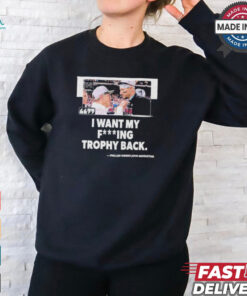 I Want My Fucking Trophy Back Phillies Owner John Middleton Shirt