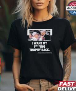 I Want My Fucking Trophy Back Phillies Owner John Middleton Shirt
