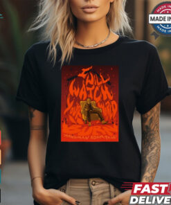 I Will Watch Your World Burn Shirt