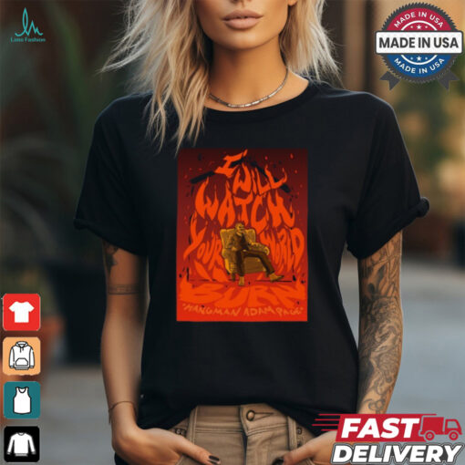 I Will Watch Your World Burn Shirt