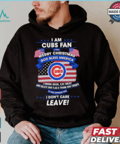 I am Chicago Cubs fan I say Merry Christmas god bless America I drink beer eat meat ans salute our flag and thank our troops shirt