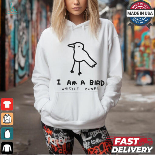 I am a bird whistle owner shirt