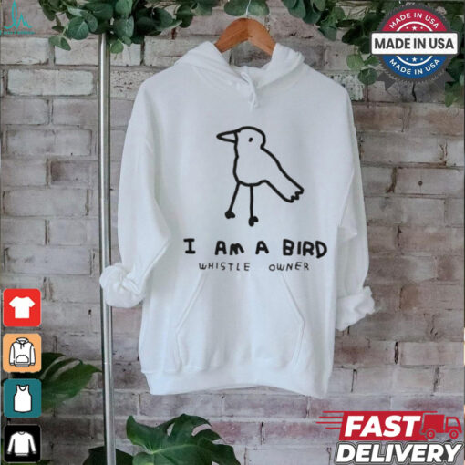I am a bird whistle owner shirt