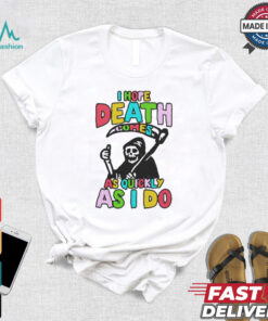 I hope death comes shirt