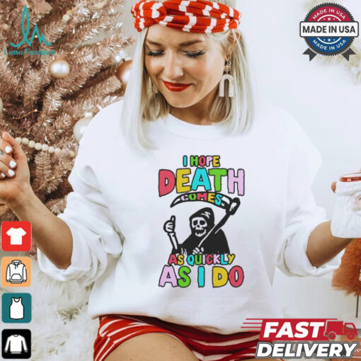 I hope death comes shirt