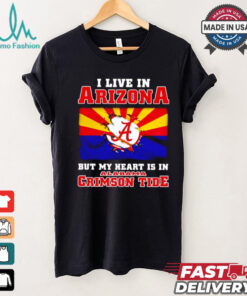 I live in Arizona but my heart is in Crimson Tide shirt, hoodie, sweater, long sleeve and tank top I live in Arizona but my heart is in Crimson Tide shirt