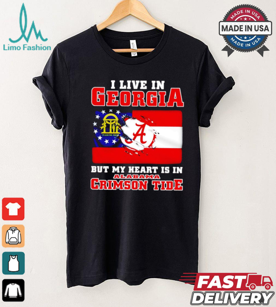 I live in Georgia but my heart is in Crimson Tide shirt I live in Georgia but my heart is in Crimson Tide shirt
