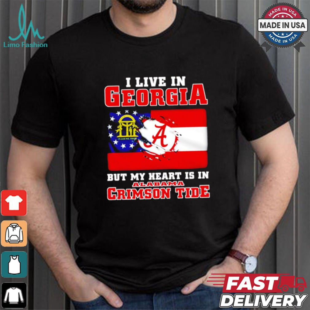 I live in Georgia but my heart is in Crimson Tide shirt I live in Georgia but my heart is in Crimson Tide shirt
