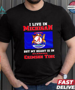 I live in Michigan but my heart is in Crimson Tide shirt