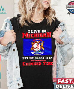 I live in Michigan but my heart is in Crimson Tide shirt