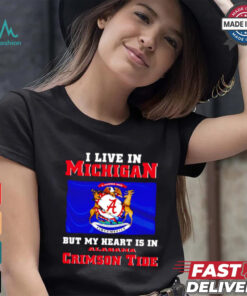I live in Michigan but my heart is in Crimson Tide shirt