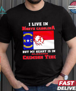 I live in North Carolina but my heart is in Crimson Tide shirt