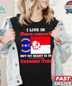I live in North Carolina but my heart is in Crimson Tide shirt