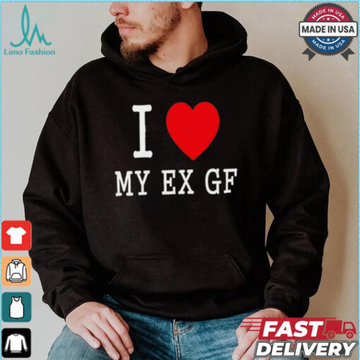 I love My Ex Gf shirt