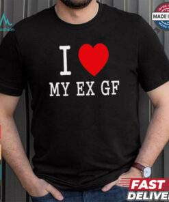 I love My Ex Gf shirt