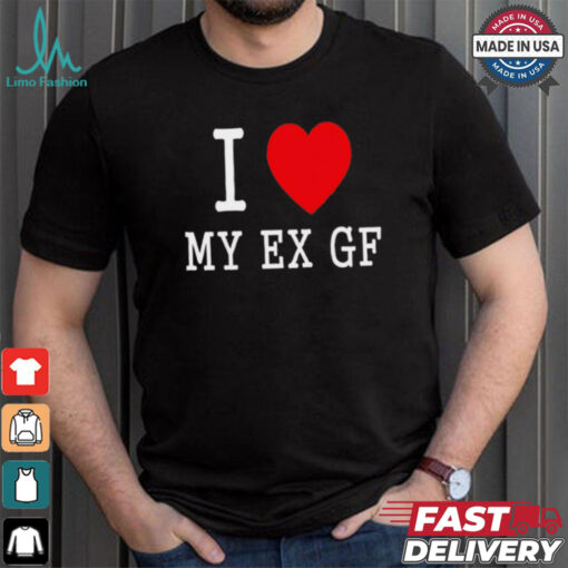 I love My Ex Gf shirt