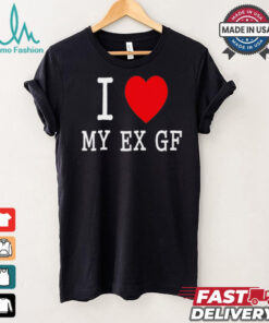 I love My Ex Gf shirt