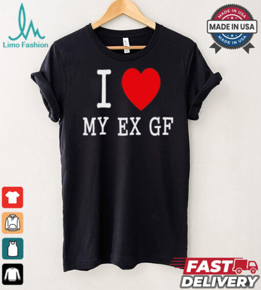 I love My Ex Gf shirt