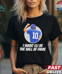 I want Eli in the Hof of fame Eli Manning New York Giants shirt