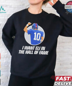 I want Eli in the Hof of fame Eli Manning New York Giants shirt