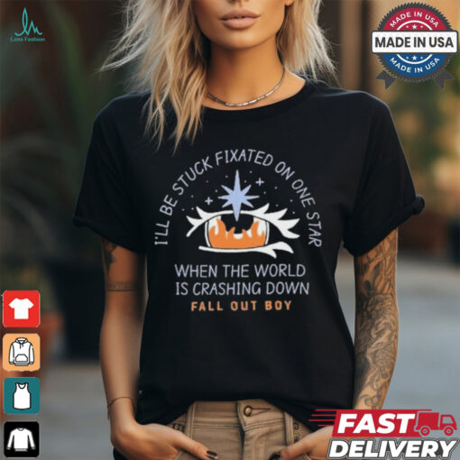 I’ll be stuck fixated on one star when the world is crashing down T shirt