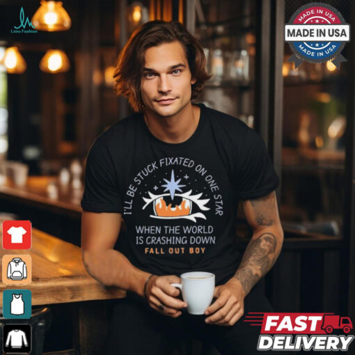 I’ll be stuck fixated on one star when the world is crashing down T shirt