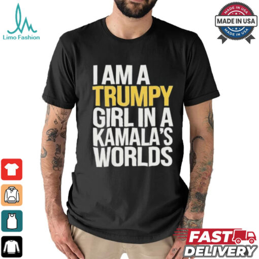I’m A Trumpy Girl In Kamala’s World 2024 T Shirt