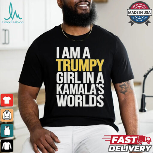 I’m A Trumpy Girl In Kamala’s World 2024 T Shirt