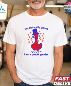 I’m Not A Silly Goose I Am A Proper Gander Shirt