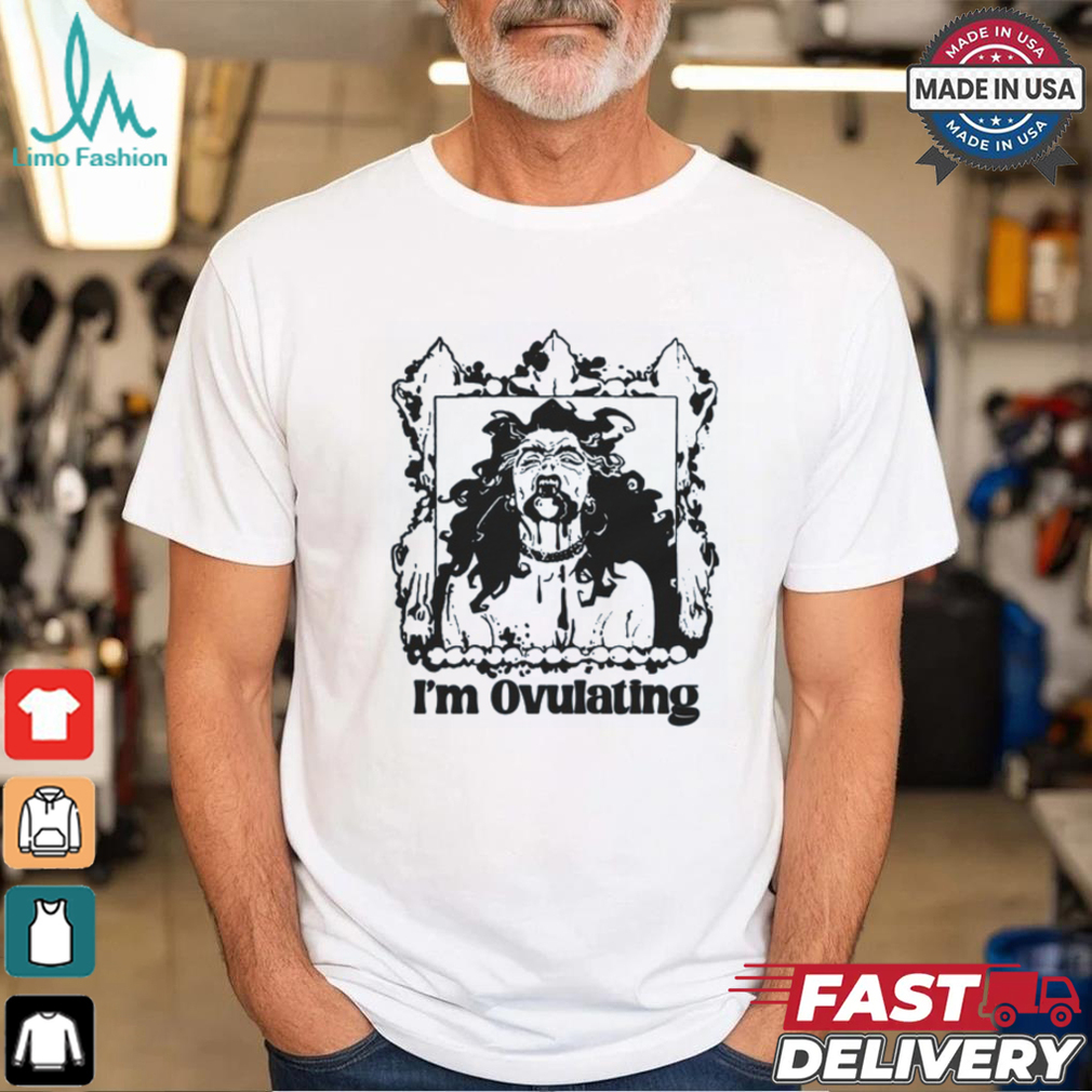 I'm Ovulating Shirt I'm Ovulating Shirt