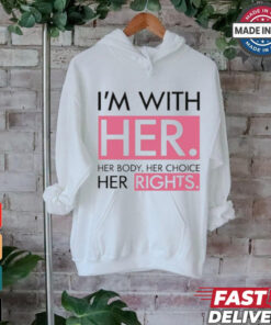 I’m With Her Her Body Her Choice Her Rights Shirt