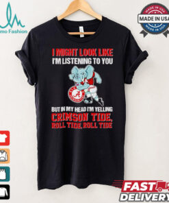 I’m listening to you but in my head I’m yelling Alabama Crimson Tide shirt