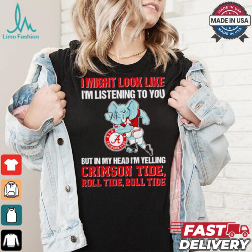 I’m listening to you but in my head I’m yelling Alabama Crimson Tide shirt