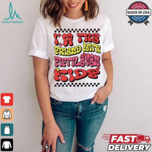 I’m the friend with fiftyleven kids groovy shirt