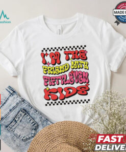 I’m the friend with fiftyleven kids groovy shirt