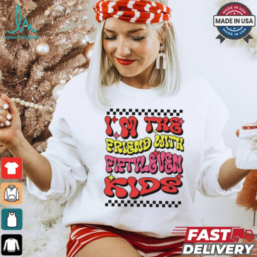 I’m the friend with fiftyleven kids groovy shirt