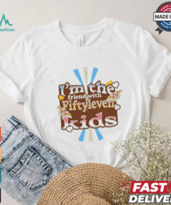 I’m the friend with fiftyleven kids pinky groovy shirt