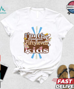 I’m the friend with fiftyleven kids pinky groovy shirt