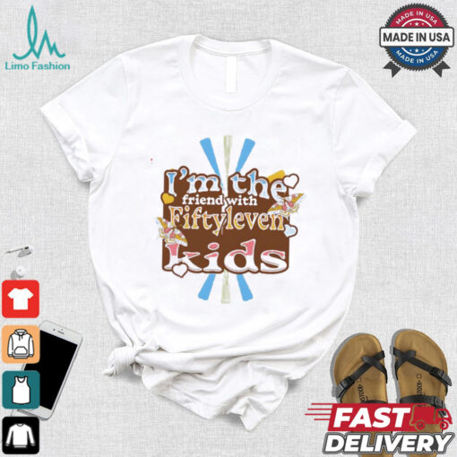 I’m the friend with fiftyleven kids pinky groovy shirt