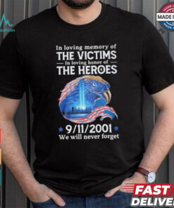 In Loving Memory Of The Victims In Loving Honor Of The Heroes 9 11 2001 We Will Never Forget T Shirt