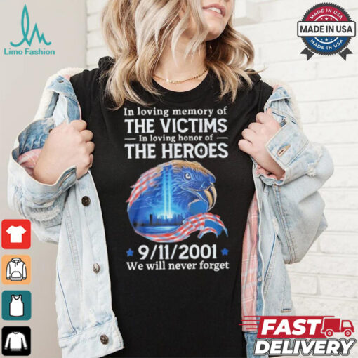 In Loving Memory Of The Victims In Loving Honor Of The Heroes 9 11 2001 We Will Never Forget T Shirt