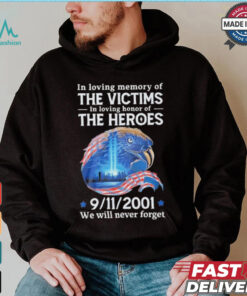 In Loving Memory Of The Victims In Loving Honor Of The Heroes 9 11 2001 We Will Never Forget T Shirt