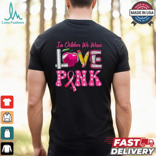 In October We Wear Pink Breast Cancer Awareness Shirt, Teacher Support Tee