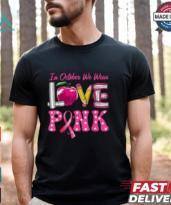 In October We Wear Pink Breast Cancer Awareness Shirt, Teacher Support Tee