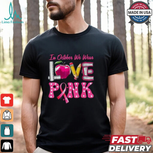 In October We Wear Pink Breast Cancer Awareness Shirt, Teacher Support Tee